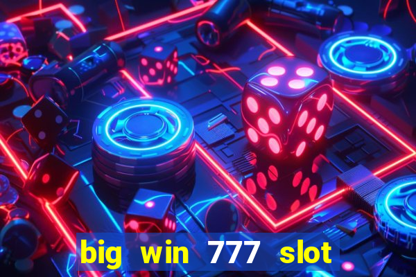 big win 777 slot online real money