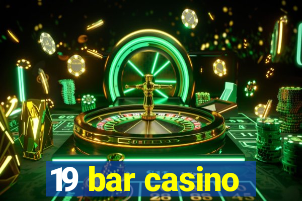 19 bar casino