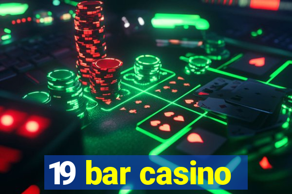 19 bar casino