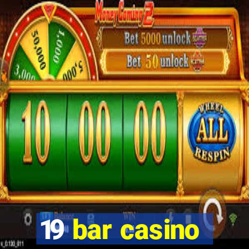 19 bar casino