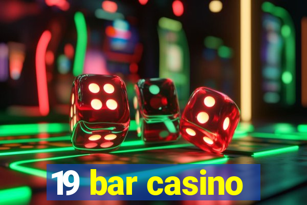 19 bar casino