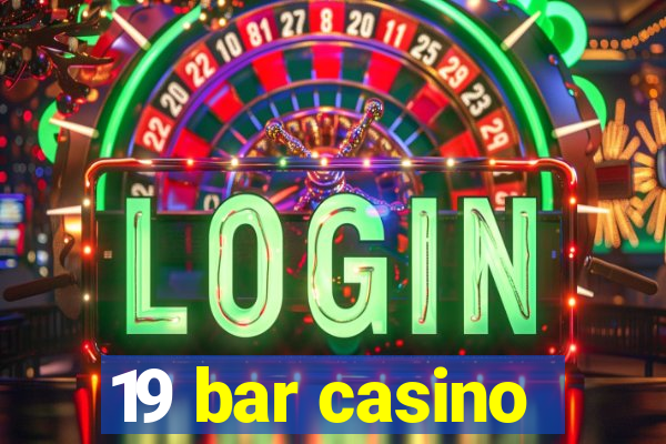 19 bar casino