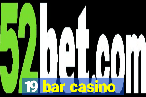 19 bar casino