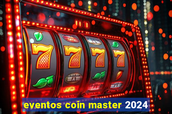 eventos coin master 2024