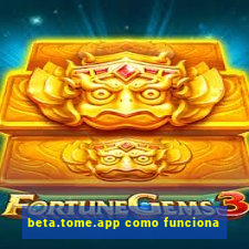 beta.tome.app como funciona