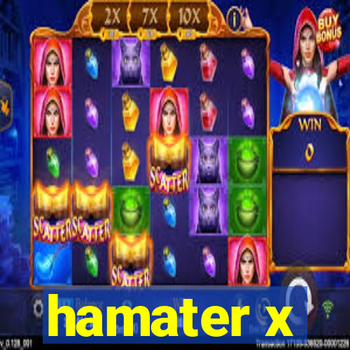 hamater x