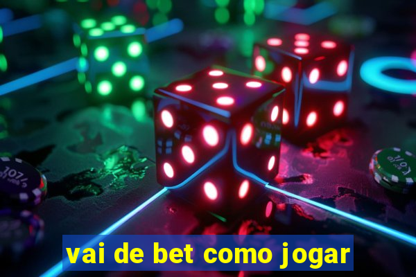 vai de bet como jogar