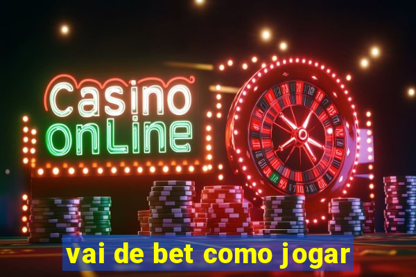 vai de bet como jogar