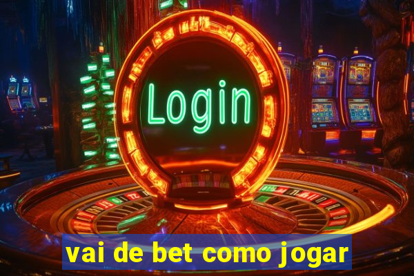 vai de bet como jogar