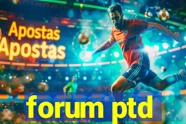 forum ptd