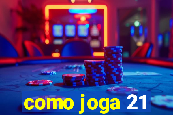 como joga 21