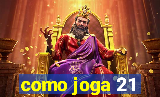 como joga 21