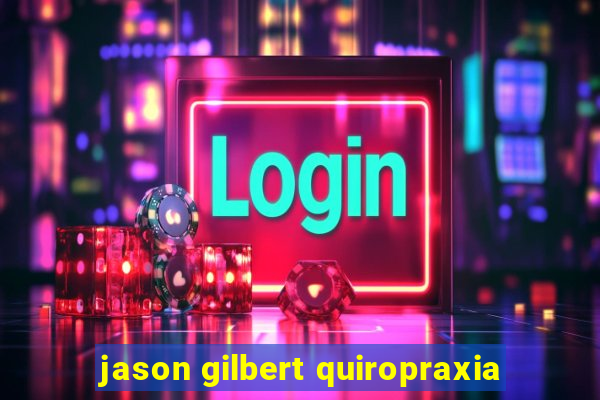 jason gilbert quiropraxia