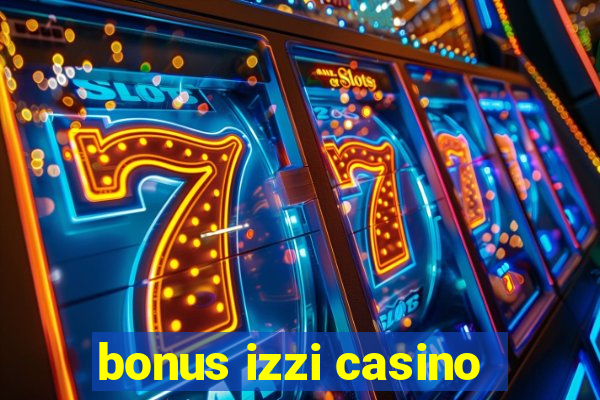 bonus izzi casino