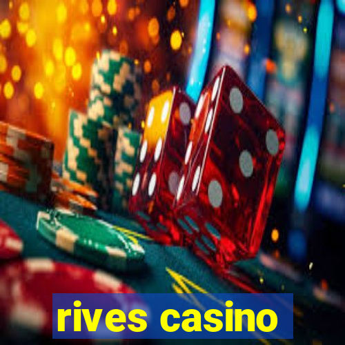 rives casino