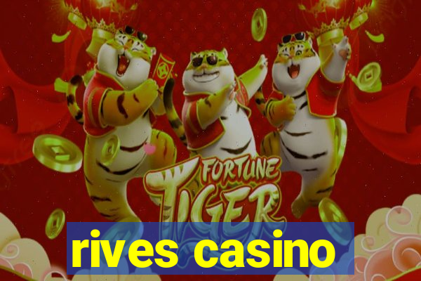 rives casino