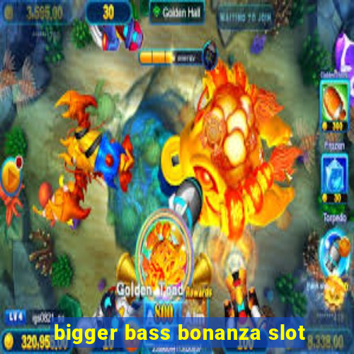 bigger bass bonanza slot