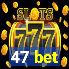 47 bet