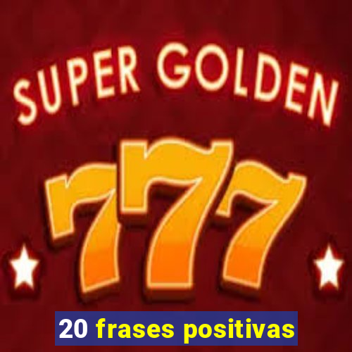 20 frases positivas