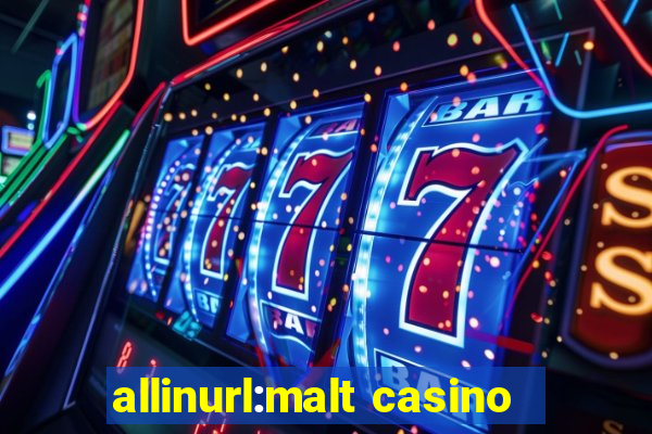 allinurl:malt casino