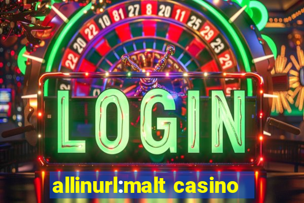 allinurl:malt casino