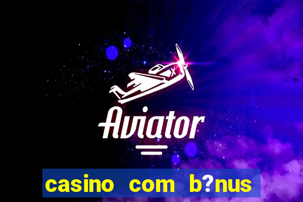 casino com b?nus sem depósito