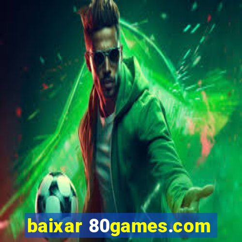 baixar 80games.com