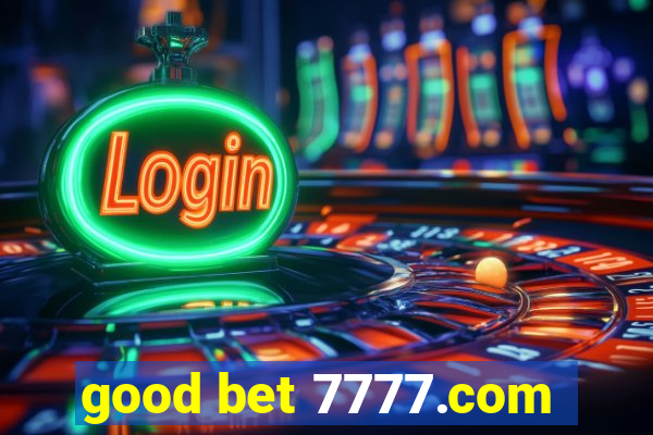 good bet 7777.com