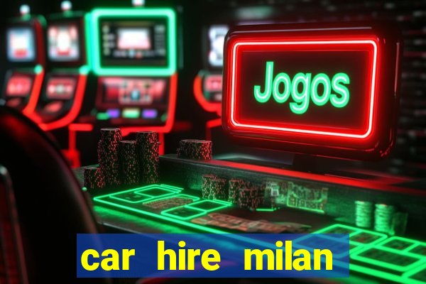 car hire milan bergamo airport