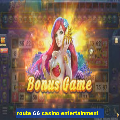 route 66 casino entertainment