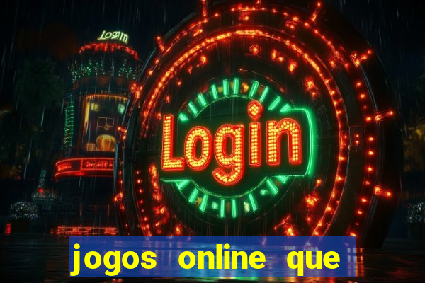 jogos online que dar dinheiro