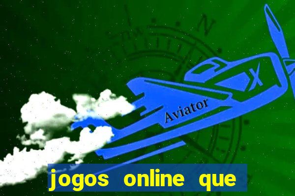 jogos online que dar dinheiro