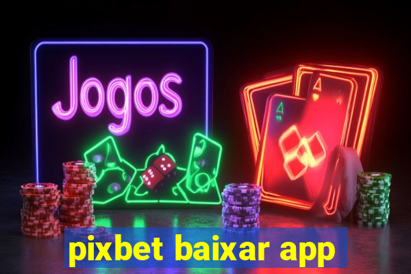 pixbet baixar app