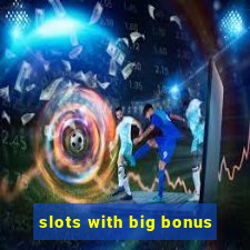 slots with big bonus