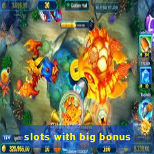 slots with big bonus