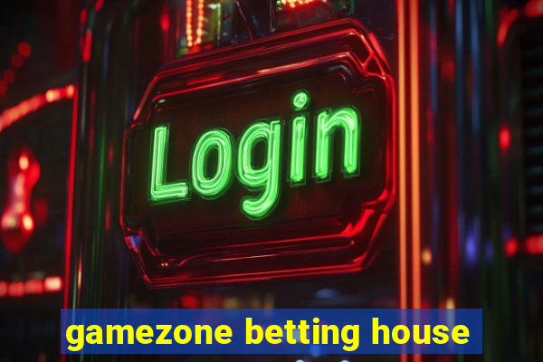 gamezone betting house