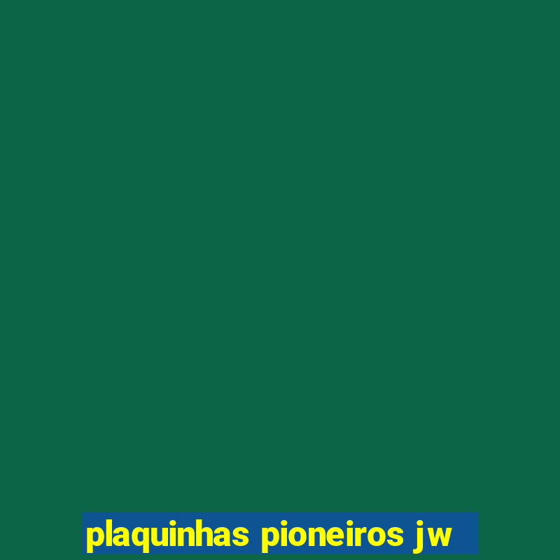 plaquinhas pioneiros jw