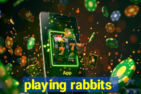 playing rabbits