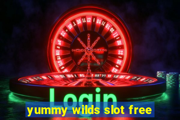 yummy wilds slot free