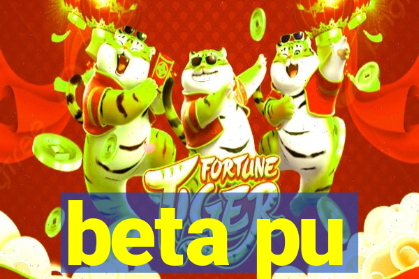 beta pu