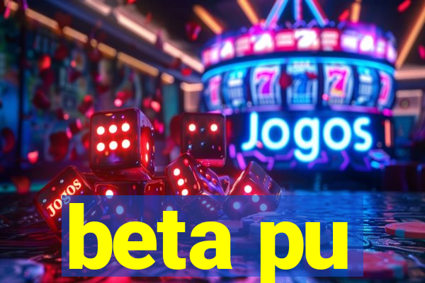 beta pu