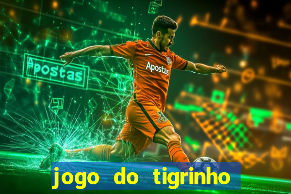 jogo do tigrinho que da bonus sem deposito