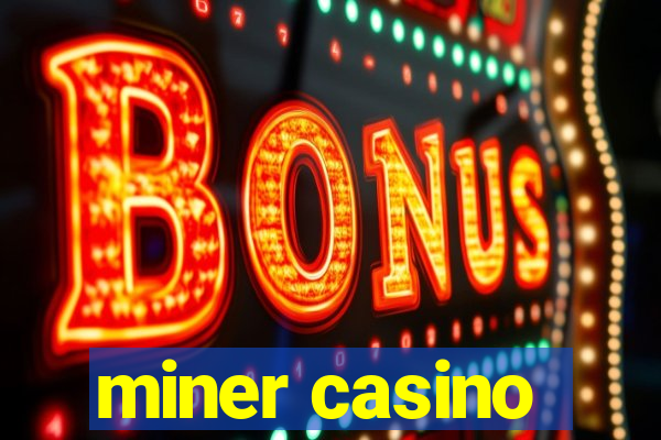 miner casino