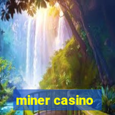 miner casino