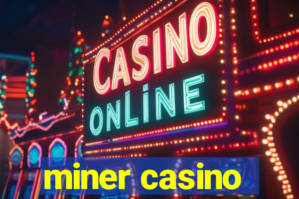 miner casino