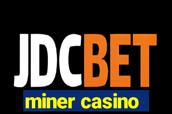 miner casino