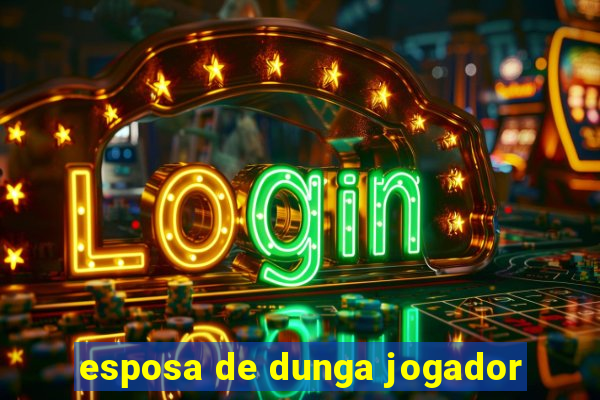 esposa de dunga jogador