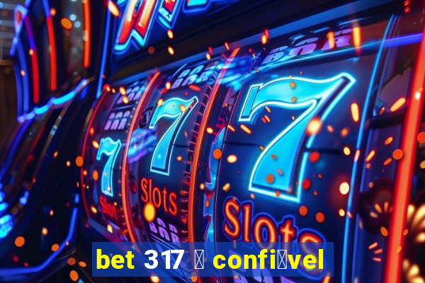 bet 317 茅 confi谩vel