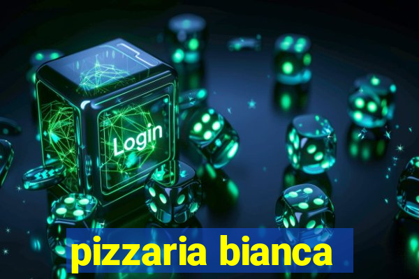 pizzaria bianca