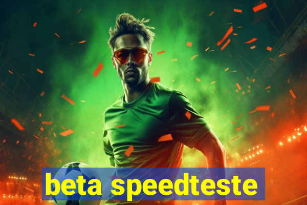 beta speedteste